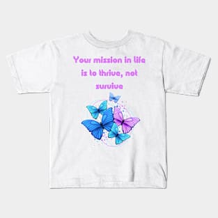 Your mission in life is to thrive, not survive. Kids T-Shirt